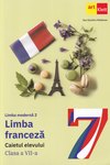 LIMBA FRANCEZĂ - L2. Caietul elevului. Clasa a VII-a