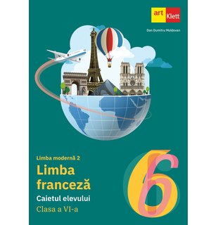 LIMBA FRANCEZĂ - L2. Caietul elevului. Clasa a VI-a