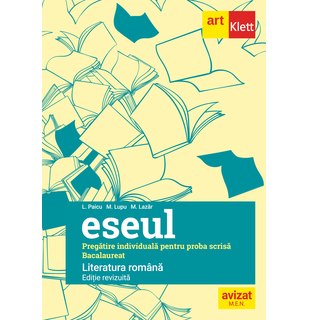 Bacalaureat. Eseul. Limba Română. Pregătire individuală pentru proba scrisă