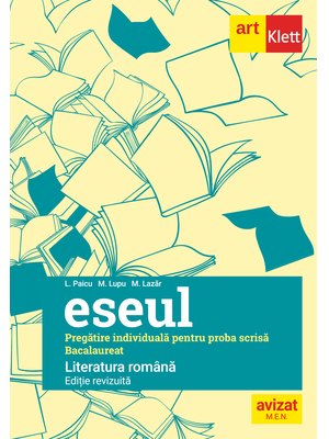 Bacalaureat. Eseul. Limba Română. Pregătire individuală pentru proba scrisă