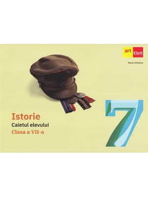 ISTORIE. Caietul elevului. Clasa a VII-a