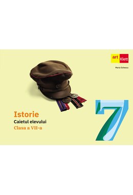 ISTORIE. Caietul elevului. Clasa a VII-a