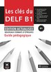 Les Clés du nouveau DELF B1 – Édition actualisée Guide pédagogique